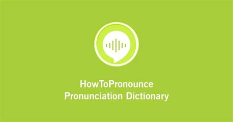 how to pronounce how|How To Pronounce: Online Multilingual Pronunciation Dictionary.